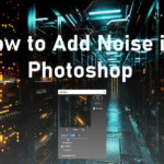 A tutorial for"How to Add Noise in Photoshop"