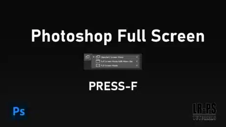 A screenshot showing a tip for using Adobe Photoshop with the text “Photoshop Full Screen” at the top, a small settings window labeled ‘Standard Screen Mode’, ‘Full Screen Mode With Menu Bar’, and ‘Full Screen Mode’ in the center, and the instruction “PRESS-F” at the bottom, all against a dark background with a Photoshop (Ps) icon on the left.