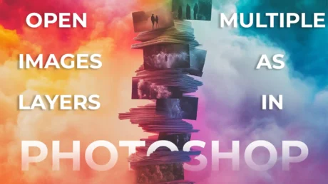 Stack of images with text 'Open Images as Layers in Photoshop,' showcasing a method to open multiple images as layers in Photoshop for creative editing and composites.